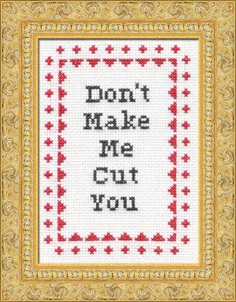 Don't Make Me Cut You: Deluxe Cross Stitch Kit