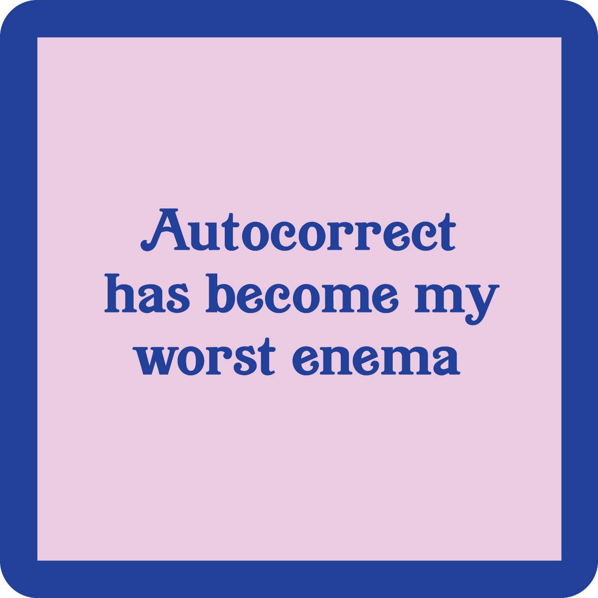 Autocorrect is my Worst Enema Coaster