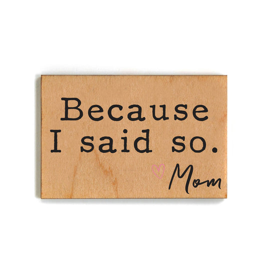 Because I Said So Mothers Day Gift Wood Magnets