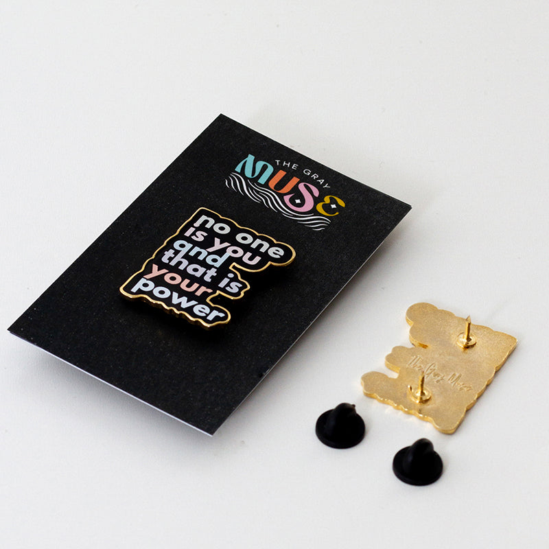 No One is You and That is Your Power Enamel Pin