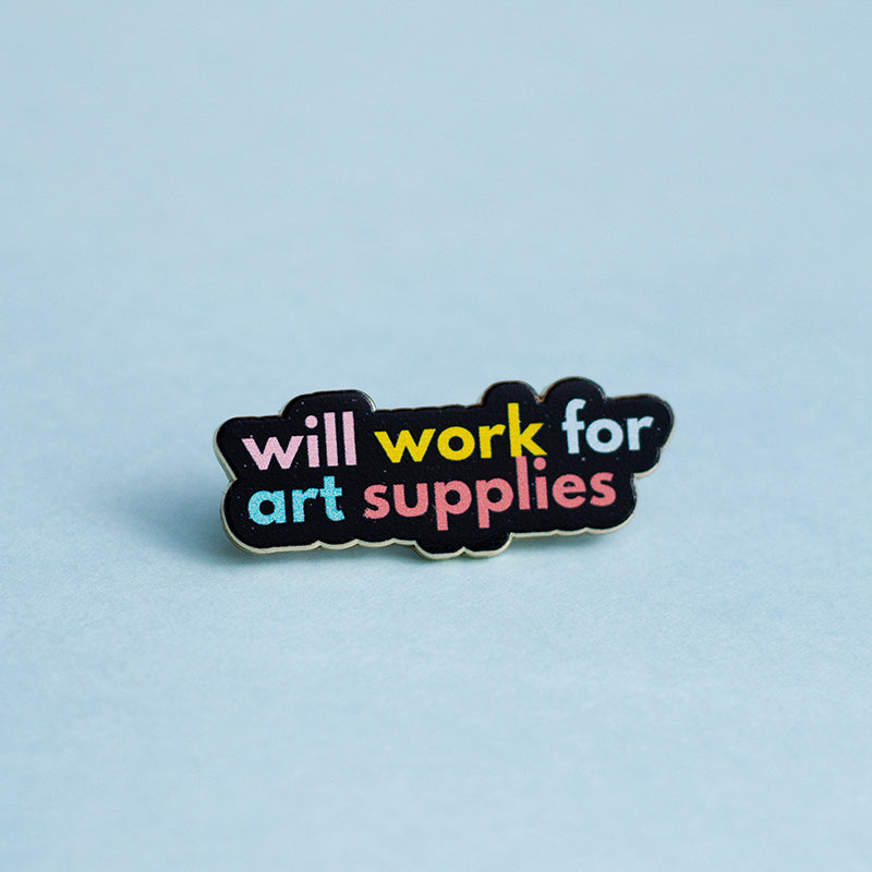 Will Work for Art Supplies Text Enamel Pin