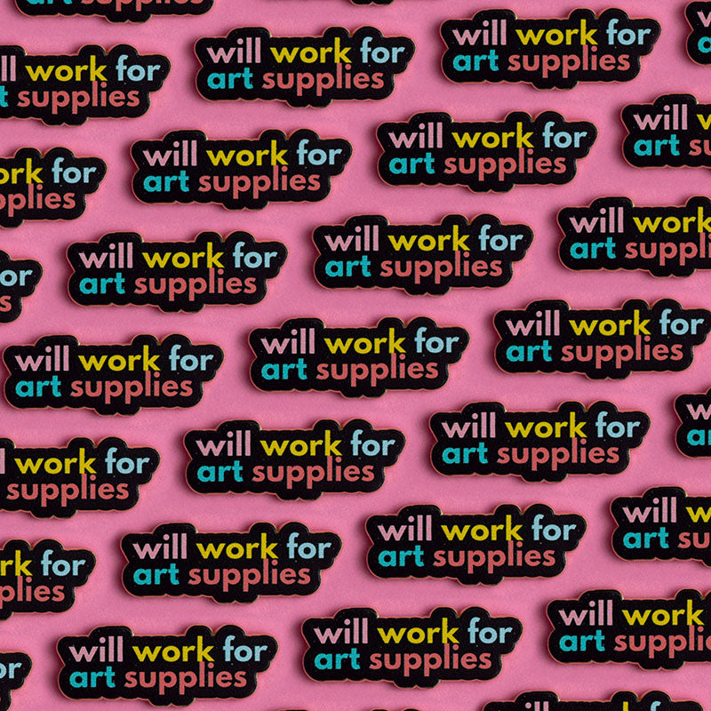 Will Work for Art Supplies Text Enamel Pin