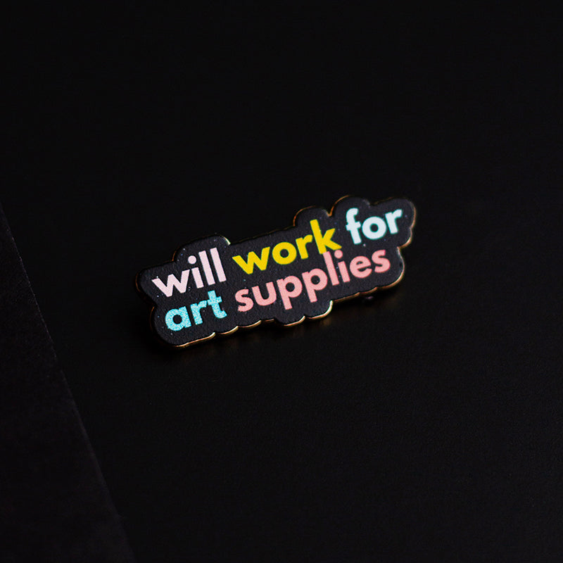 Will Work for Art Supplies Text Enamel Pin