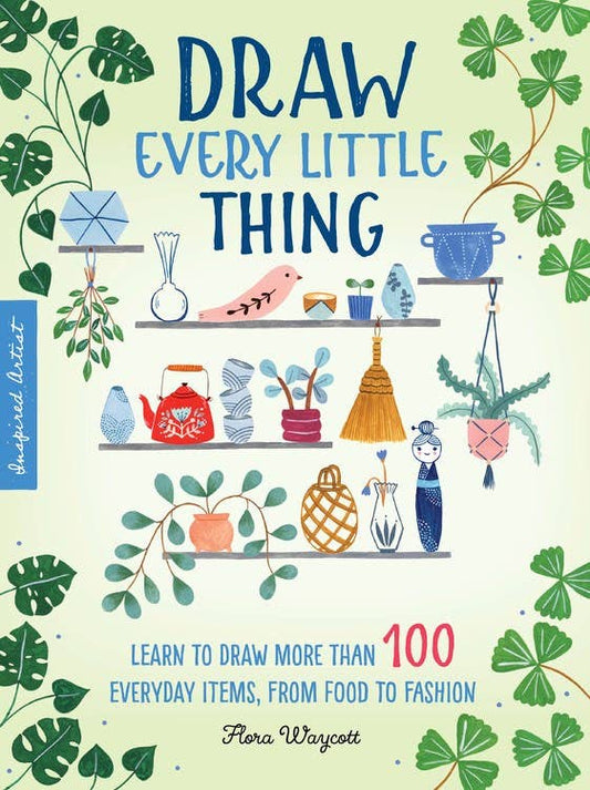 Draw Every Little Thing: Learn To Draw More Than 100 Items