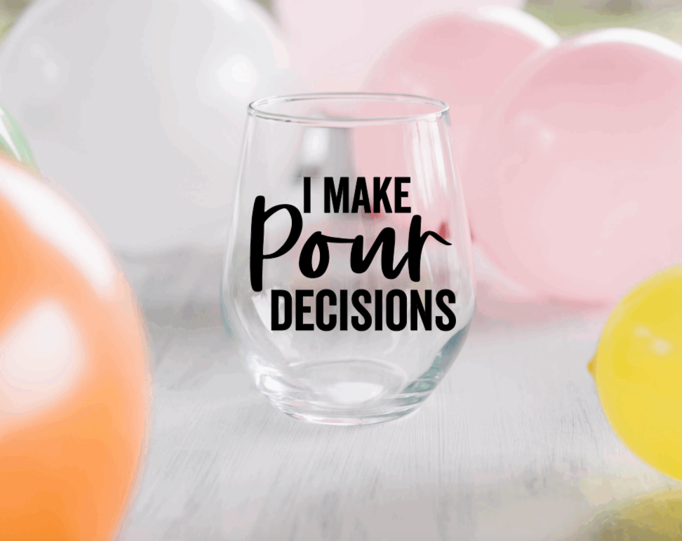 I Make Pour Decisions Wine Glass