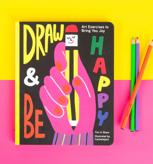 Draw & Be Happy: Art Exercises to Bring You Joy