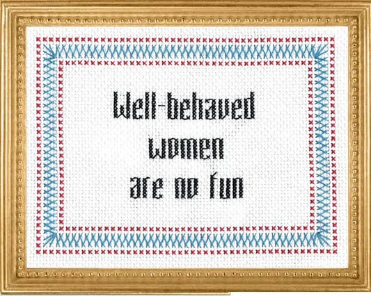 Well-Behaved Women are No Fun: Deluxe Cross Stitch Kit