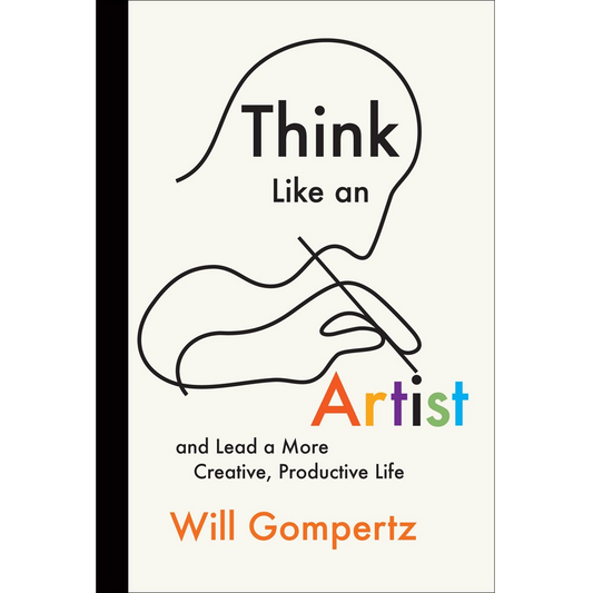 Think Like an Artist & Lead a More Creative, Productive Life